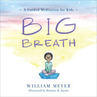 Title: Big Breath: A Guided Meditation for Kids, Author: William Meyer