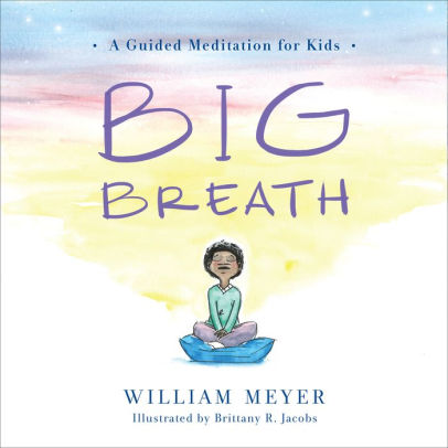 Big Breath: A Guided Meditation for Kids by William Meyer ...