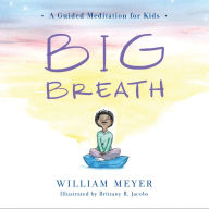 Title: Big Breath: A Guided Meditation for Kids, Author: William Meyer