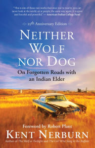 Title: Neither Wolf nor Dog 25th Anniversary Edition: On Forgotten Roads with an Indian Elder, Author: Kent Nerburn