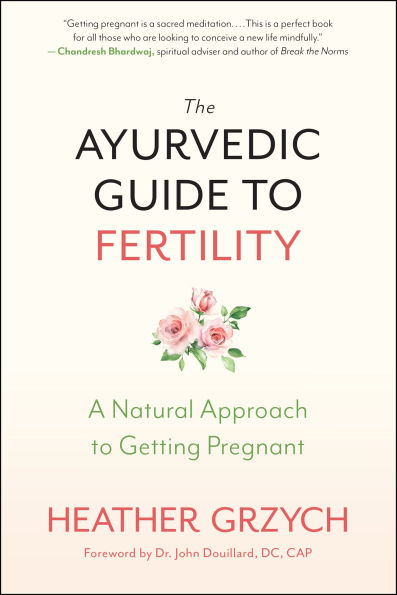 The Ayurvedic Guide to Fertility: A Natural Approach Getting Pregnant