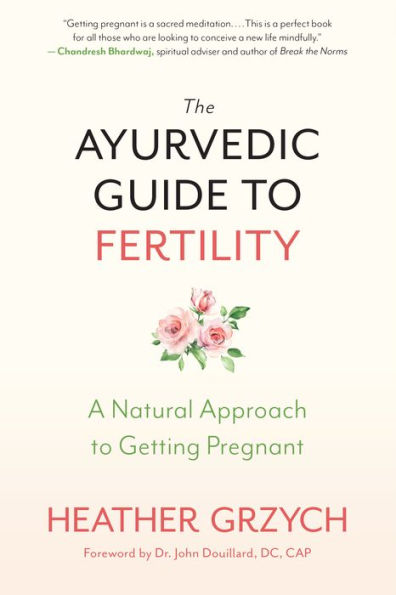 The Ayurvedic Guide to Fertility: A Natural Approach to Getting Pregnant