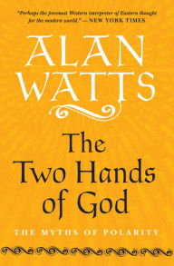 Title: The Two Hands of God: The Myths of Polarity, Author: Alan Watts