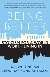 Title: Being Better: Stoicism for a World Worth Living In, Author: Kai Whiting