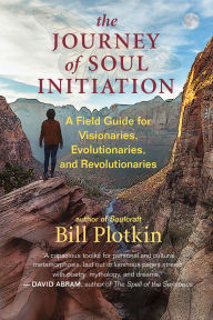 German audiobook download The Journey of Soul Initiation: A Field Guide for Visionaries, Evolutionaries, and Revolutionaries by Bill Plotkin PhD 9781608687015