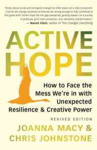 Ebooks for mobile download Active Hope (revised): How to Face the Mess We're in with Unexpected Resilience and Creative Power 9781608687107 by Joanna Macy, Chris Johnstone