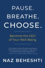 Pause. Breathe. Choose.: Become the CEO of Your Well-Being