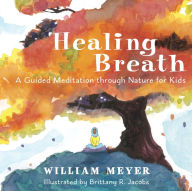 Ebook download for kindle Healing Breath: A Guided Meditation through Nature for Kids