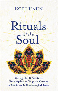 Downloads ebook pdf Rituals of the Soul: Using the 8 Ancient Principles of Yoga to Create a Modern & Meaningful Life RTF PDB FB2 English version 9781608687527