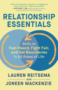 Title: Relationship Essentials: Skills to Feel Heard, Fight Fair, and Set Boundaries in All Areas of Life, Author: Lauren Reitsema
