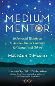 Title: Medium Mentor: 10 Powerful Techniques to Awaken Divine Guidance for Yourself and Others, Author: MaryAnn DiMarco