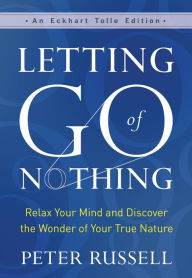 Pdf book free download Letting Go of Nothing: Relax Your Mind and Discover the Wonder of Your True Nature 9781608687657 (English literature)