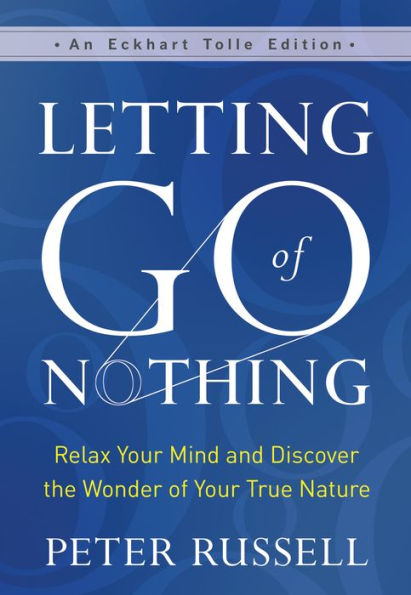 Letting Go of Nothing: Relax Your Mind and Discover the Wonder True Nature