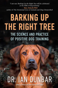Free english books download pdf Barking Up the Right Tree: The Science and Practice of Positive Dog Training by Ian Dunbar (English literature) 9781608687718 ePub CHM PDF