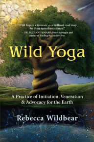 Google ebooks free download ipad Wild Yoga: A Practice of Initiation, Veneration & Advocacy for the Earth (English Edition)