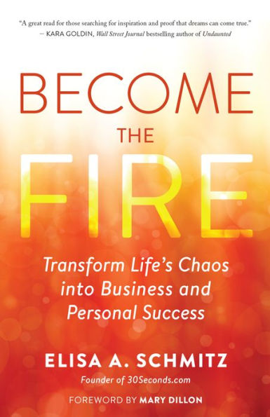 Become the Fire: Transform Life's Chaos into Business and Personal Success