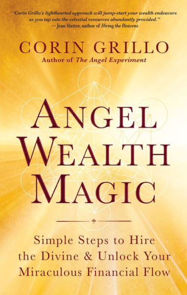 Angel Wealth Magic: Simple Steps to Hire the Divine & Unlock Your Miraculous Financial Flow