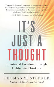 Title: It's Just a Thought: Emotional Freedom through Deliberate Thinking, Author: Thomas M. Sterner