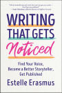 Writing That Gets Noticed: Find Your Voice, Become a Better Storyteller, Get Published