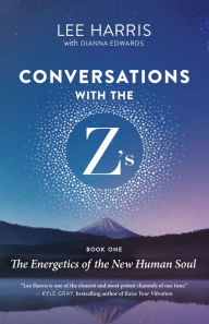 Free audio book download for iphone Conversations with the Z's, Book One: The Energetics of the New Human Soul by Lee Harris, Dianna Edwards English version 9781608688388 iBook
