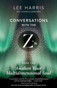 Title: Awaken Your Multidimensional Soul: Conversations with the Z's, Book Two, Author: Lee Harris