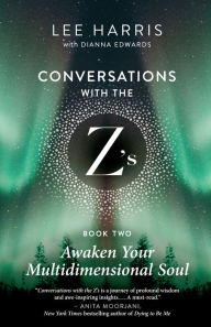 Title: Awaken Your Multidimensional Soul: Conversations with the Z's, Book Two, Author: Lee Harris