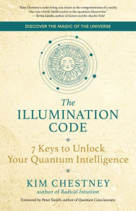 Download ebook free english The Illumination Code: 7 Keys to Unlock Your Quantum Intelligence  9781608688623 (English literature) by Kim Chestney, Peter Smith