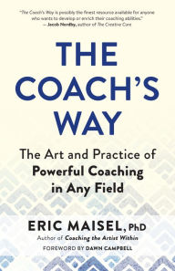 Google ebook store download The Coach's Way: The Art and Practice of Powerful Coaching in Any Field (English Edition) 9781608688647 by Eric Maisel