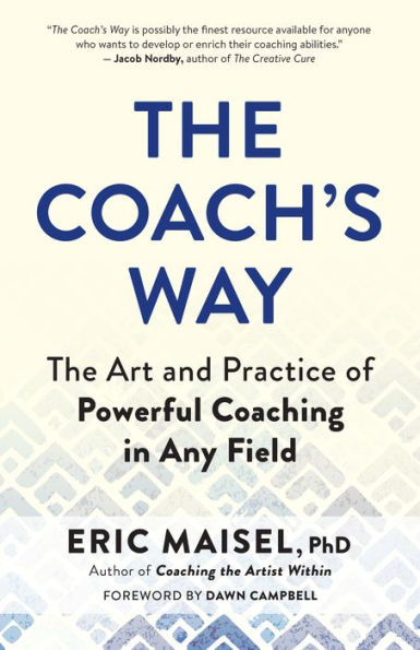 The Coach's Way: Art and Practice of Powerful Coaching Any Field