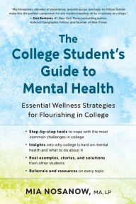 Free download ebooks txt format The College Student's Guide to Mental Health: Essential Wellness Strategies for Flourishing in College 9781608689019 by Mia Nosanow