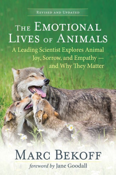 The Emotional Lives of Animals (revised): A Leading Scientist Explores Animal Joy, Sorrow, and Empathy - Why They Matter