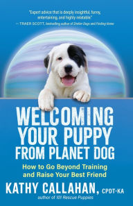 Free e-books download Welcoming Your Puppy from Planet Dog: How to Go Beyond Training and Raise Your Best Friend in English  9781608689217
