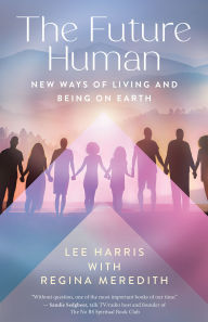 Title: The Future Human: New Ways of Living and Being on Earth, Author: Lee Harris