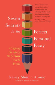 Title: Seven Secrets to the Perfect Personal Essay: Crafting the Story Only You Can Write, Author: Nancy Slonim Aronie