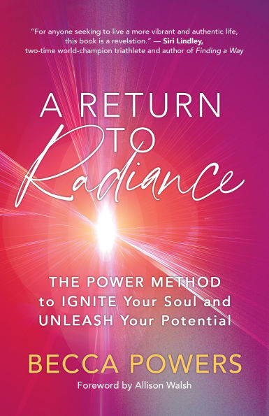 A Return to Radiance: The POWER Method Ignite Your Soul and Unleash Potential