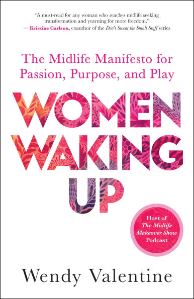 Women Waking Up: The Midlife Manifesto for Passion, Purpose, and Play