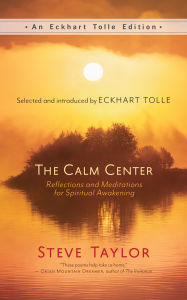 Title: The Calm Center: Reflections and Meditations for Spiritual Awakening, Author: Steve Taylor