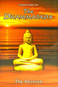 Title: Commentaries on the Dhammapada, Author: The Mother