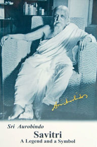Title: Savitri: A Legend and a Symbol, Author: Sri Aurobindo