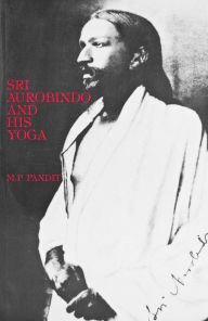 Title: Sri Aurobindo and His Yoga, Author: M.P. Pandit