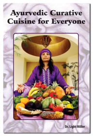 Title: Ayurvedic Curative Cuisine, Author: Light Miller