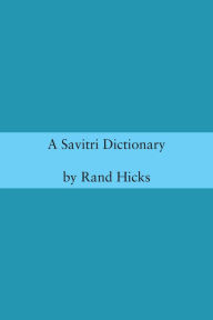 Title: A Savitri Dictionary, Author: Rand Hicks