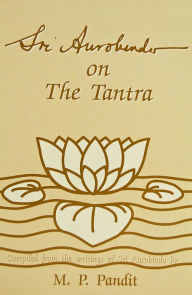 Title: Sri Aurobindo on Tantra, Author: M.P. Pandit