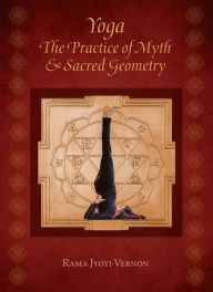Title: Yoga: The Practice of Myth and Sacred Geometry, Author: Rama Jyoti Vernon