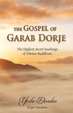 The Gospel of Garab Dorje: Highest, Secret Teachings Tebetan Buddhism