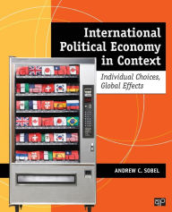 Title: International Political Economy in Context: Individual Choices, Global Effects / Edition 1, Author: Andrew C. Sobel
