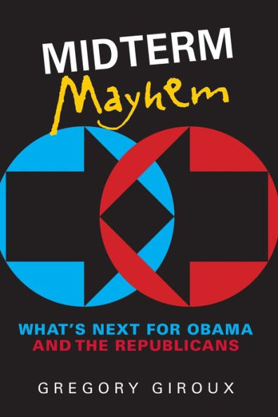 Midterm Mayhem: What's Next for Obama and the Republicans / Edition 1