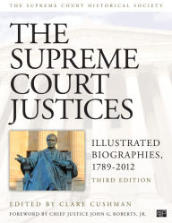 Title: The Supreme Court Justices: Illustrated Biographies, 1789-2012 / Edition 3, Author: Clare Cushman