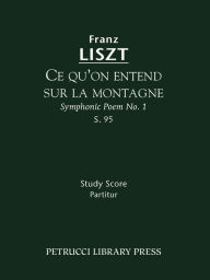 Title: Ce qu'on entend sur la montagne, S.95: Study score, Author: Franz Liszt