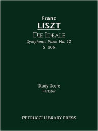 Title: Die Ideale, S.106: Study score, Author: Franz Liszt